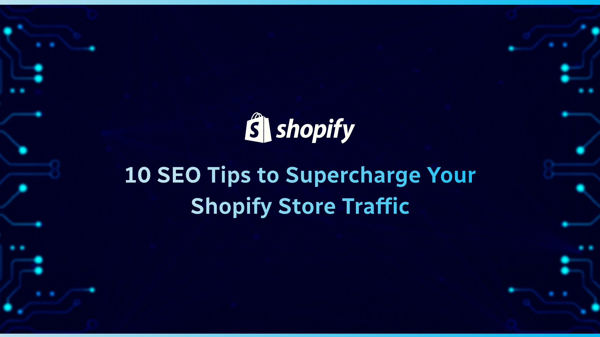 10 SEO Tips to Supercharge Your Shopify Store Traffic (1)
