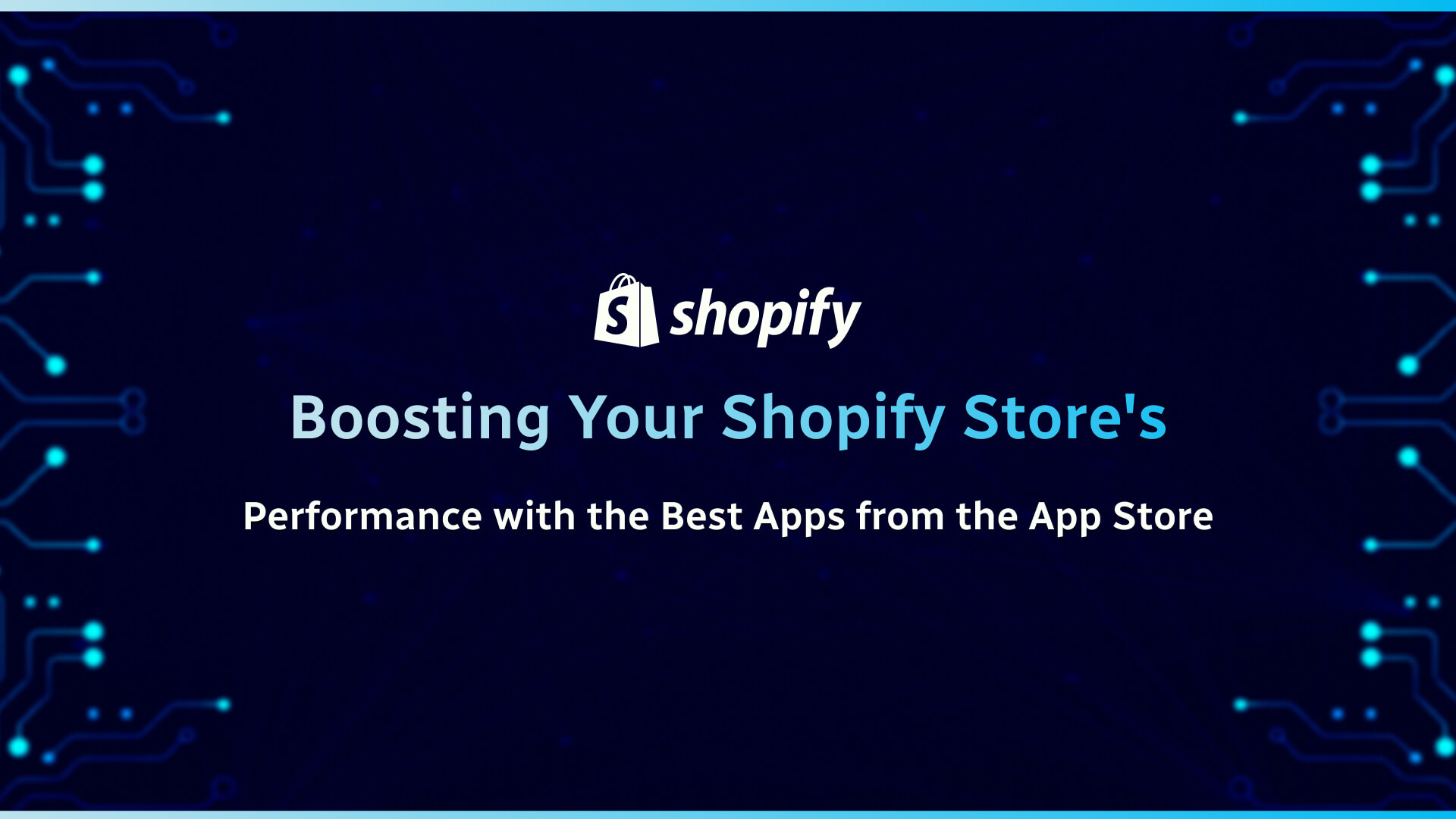 Boosting Your Shopify Store's Performance with the Best Apps from the App Store
