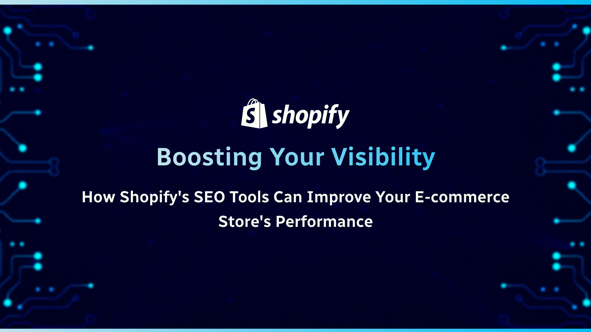 Boosting Your Visibility_ How Shopify's SEO Tools Can Improve Your E-commerce Store's Performance