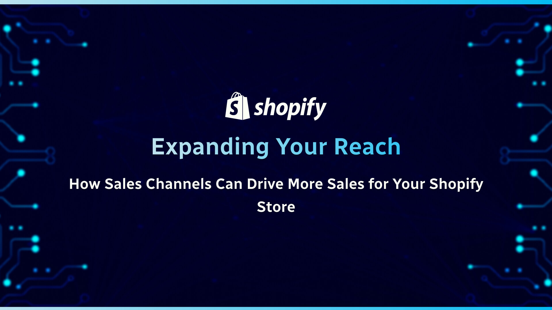 Expanding Your Reach: How Sales Channels Can Drive More Sales for Your Shopify Store