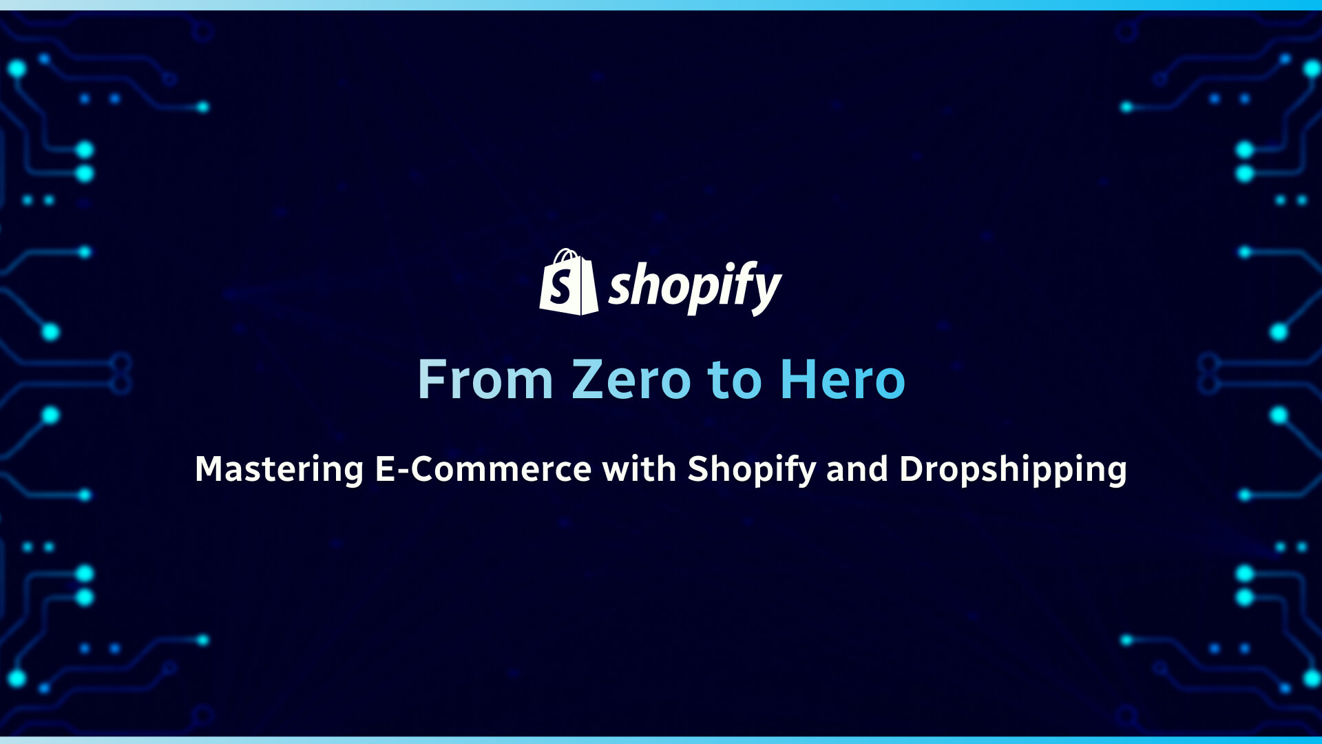 From Zero to Hero: Mastering E-Commerce with Shopify and Dropshipping