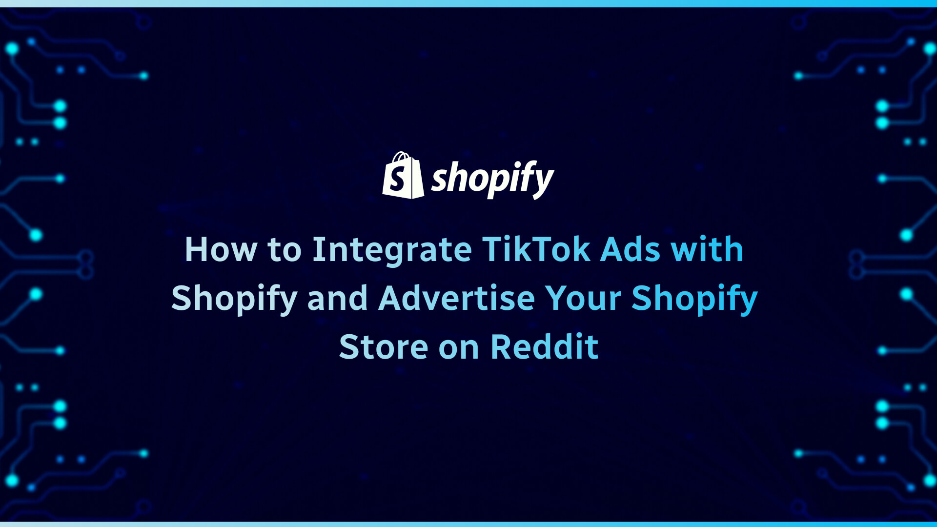 How to Integrate TikTok Ads with Shopify and Advertise Your Shopify Store on Reddit