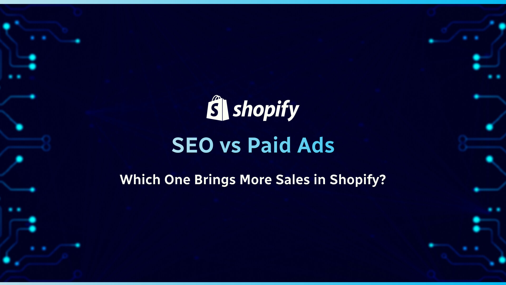 SEO vs Paid Ads: Which One Brings More Sales in Shopify?
