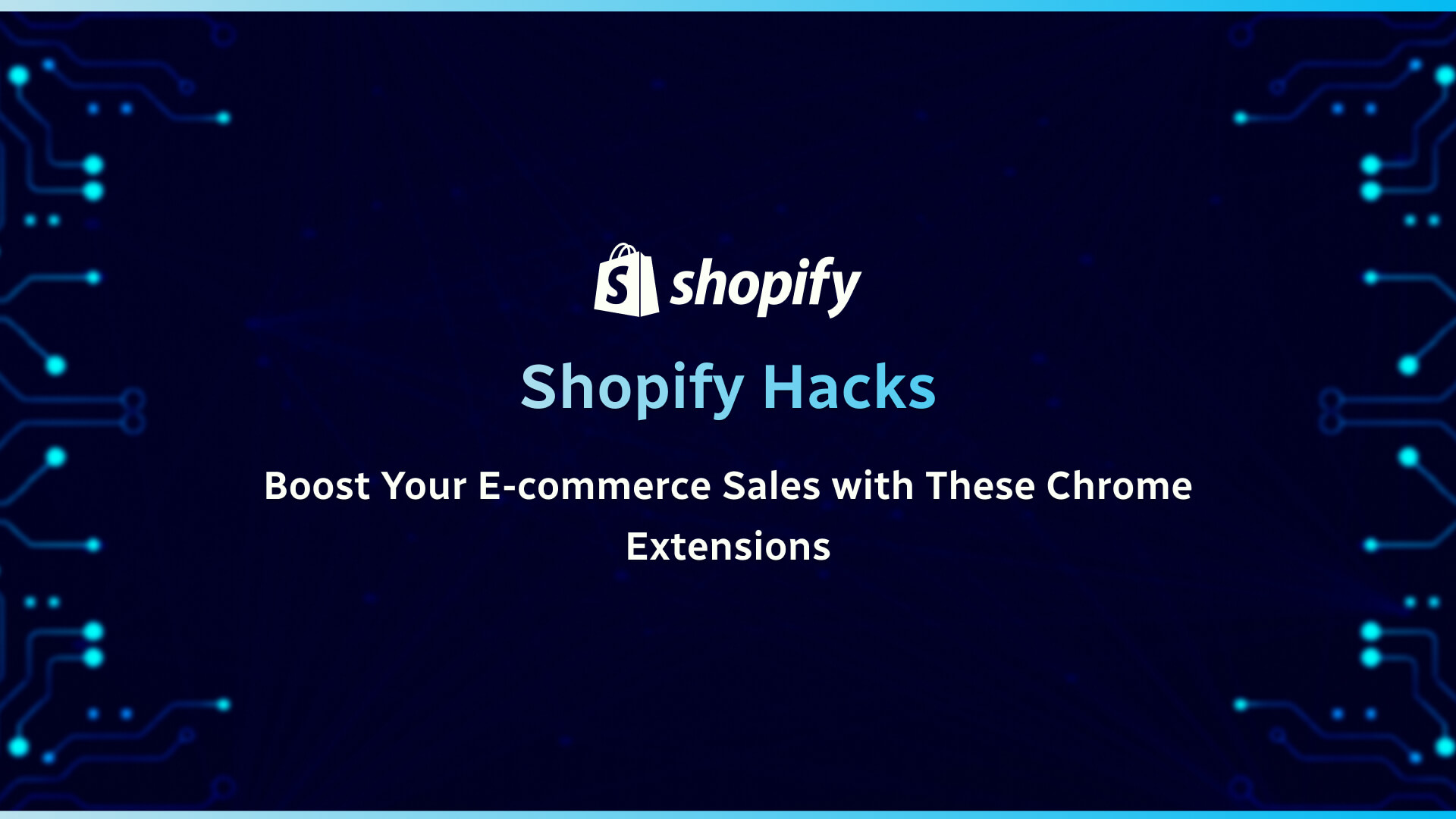Shopify Hacks: Boost Your E-commerce Sales with These Chrome Extensions