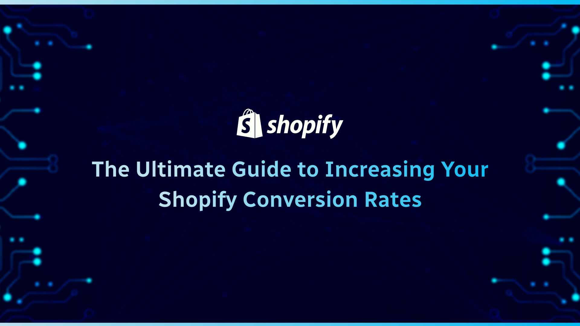 The Ultimate Guide to Increasing Your Shopify Conversion Rates