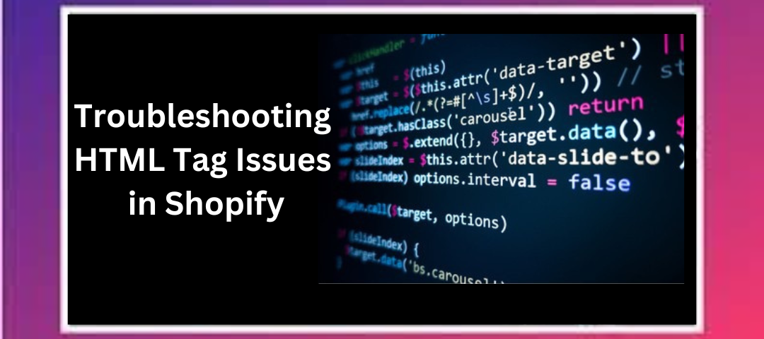 Troubleshooting HTML Tag Issues in Shopify