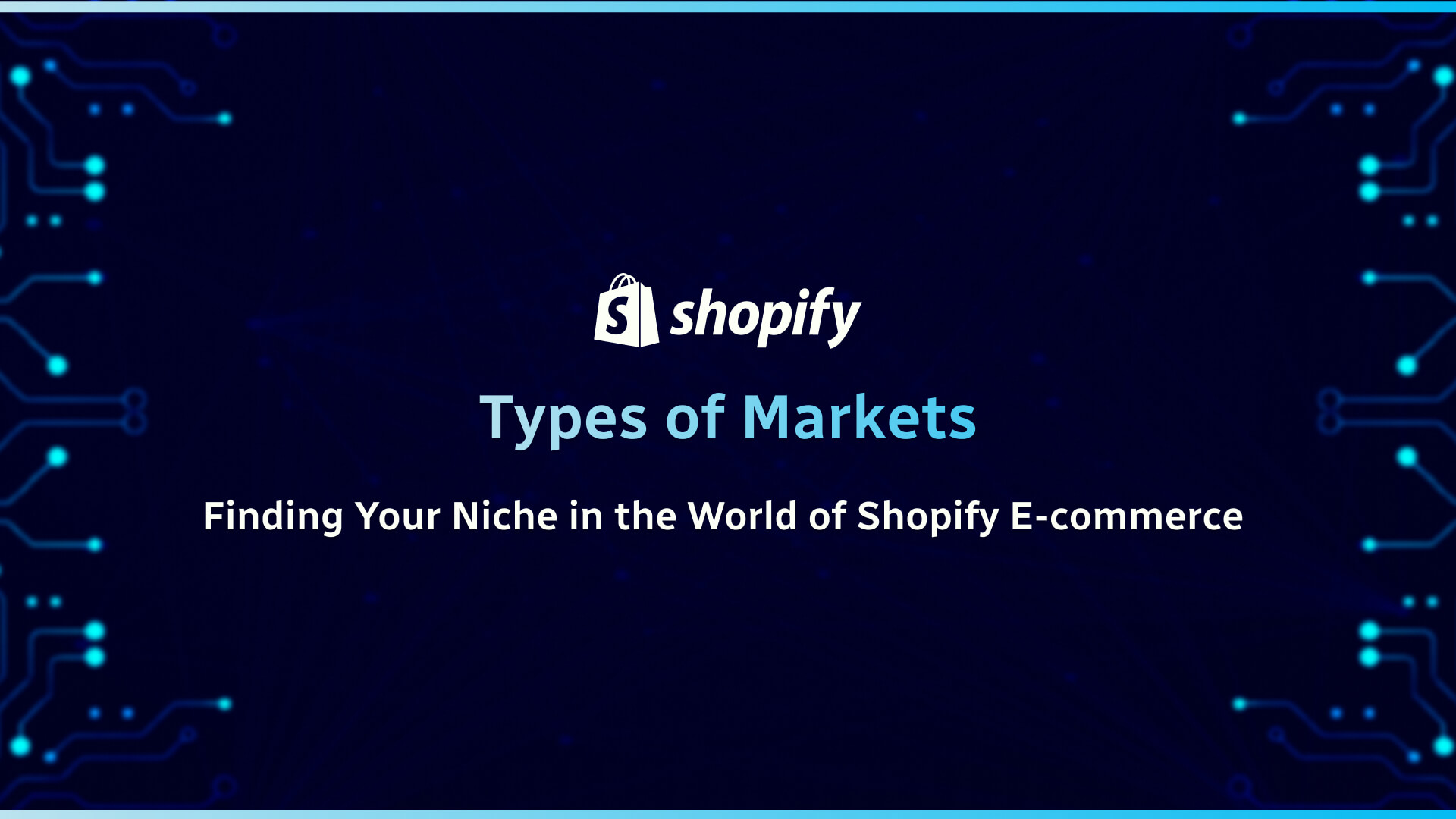 Types of Markets: Finding Your Niche in the World of Shopify E-commerce