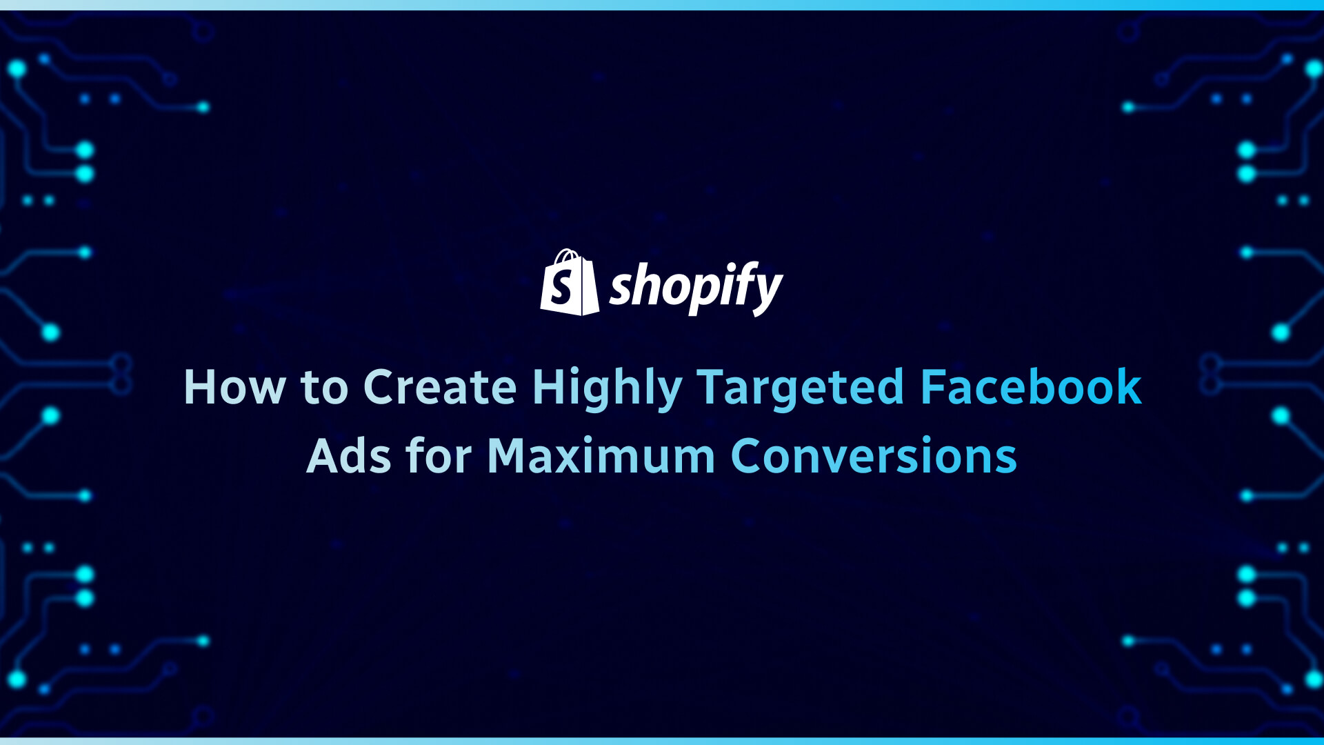 How to Create Highly Targeted Facebook Ads for Maximum Conversions