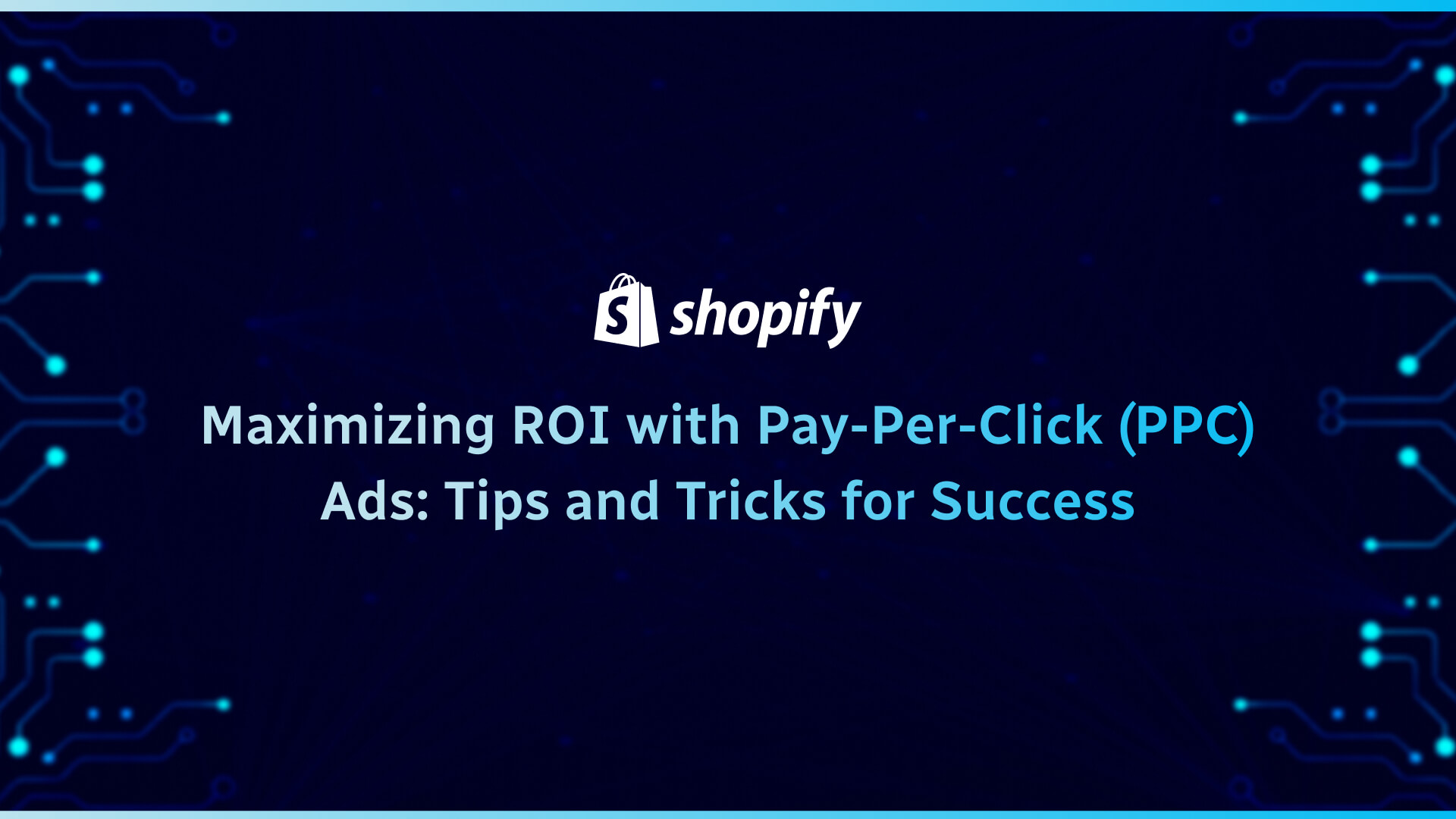 Maximizing ROI with Pay-Per-Click (PPC) Ads_ Tips and Tricks for Success