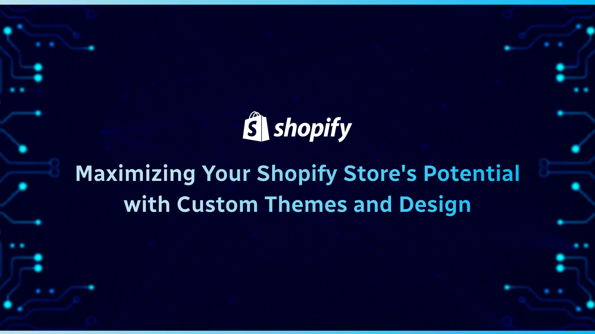 Maximizing Your Shopify Store's Potential with Custom Themes and Design1