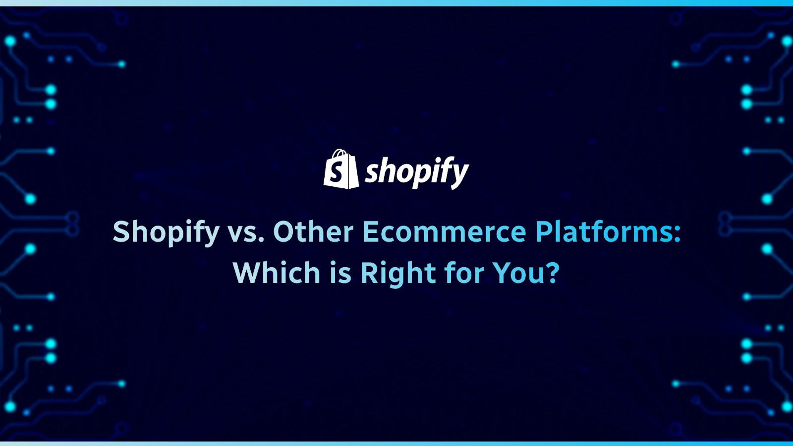 Shopify vs Other E-commerce Platforms Which is Right for You