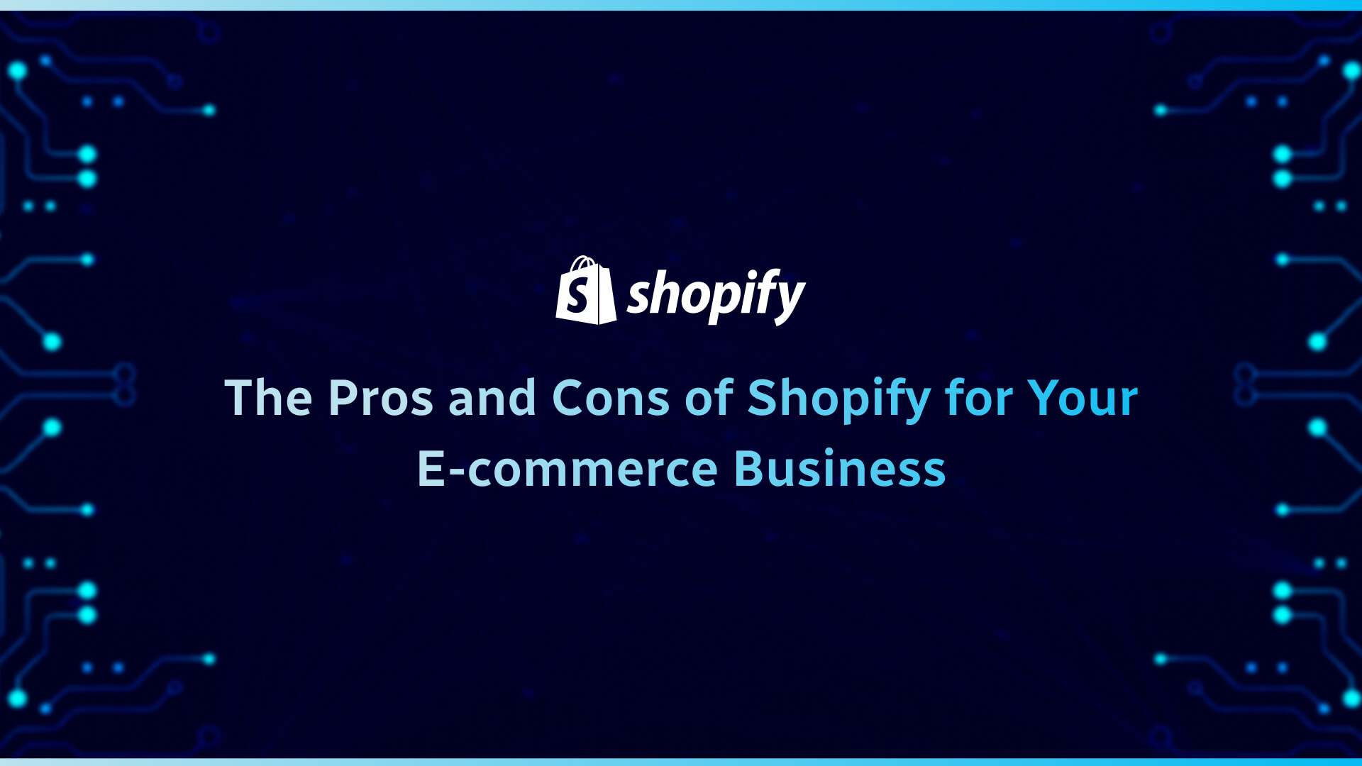 The Pros and Cons of Shopify for Your E-commerce Business