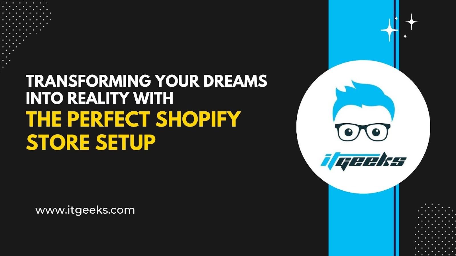 Transforming your dreams into reality with the perfect Shopify Store Setup