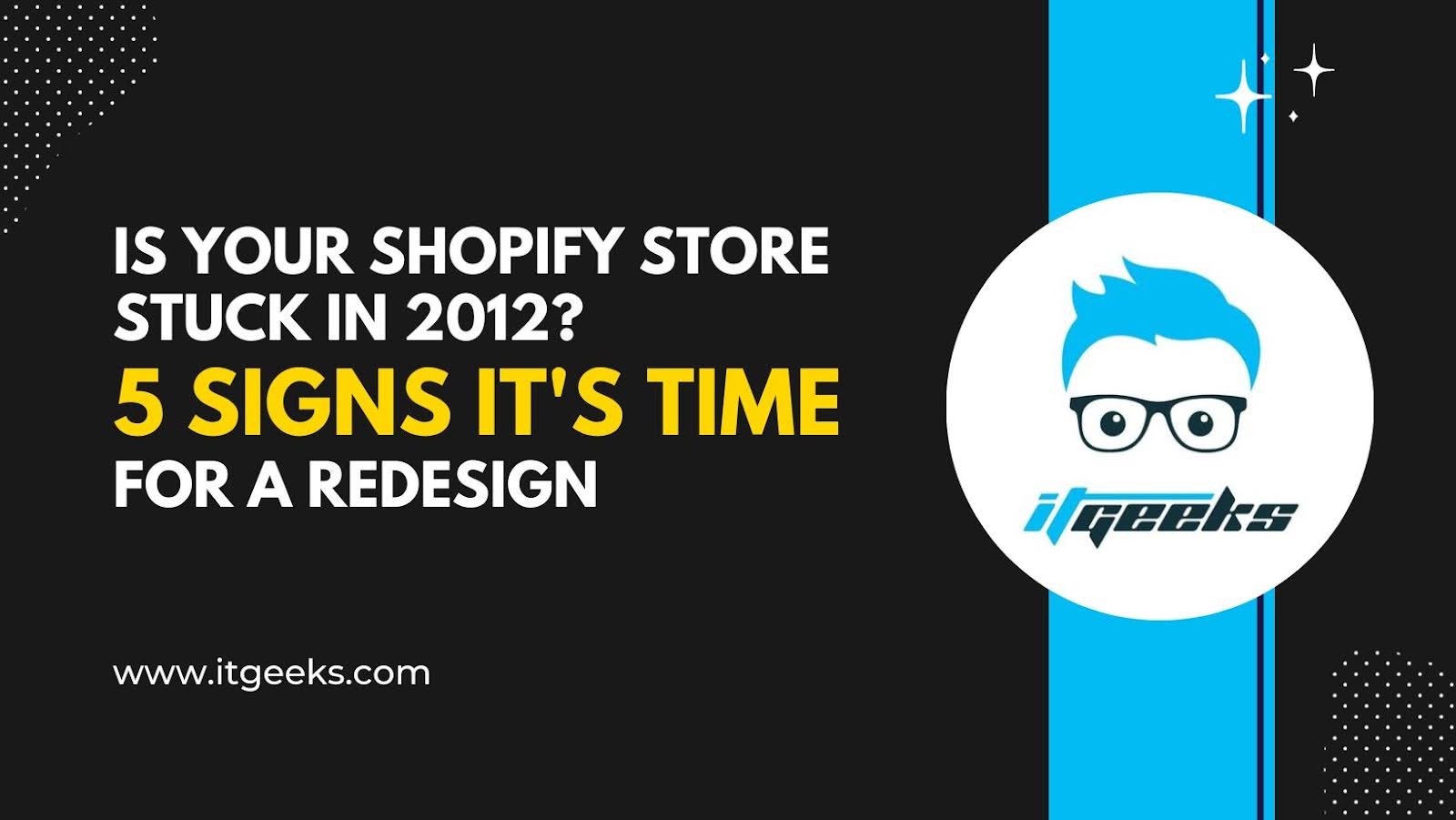 Is Your Shopify Store Stuck in 2012? 5 Signs It’s Time for a Redesign